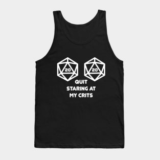 Quit Staring at my Crits D20 Nat20 Tank Top